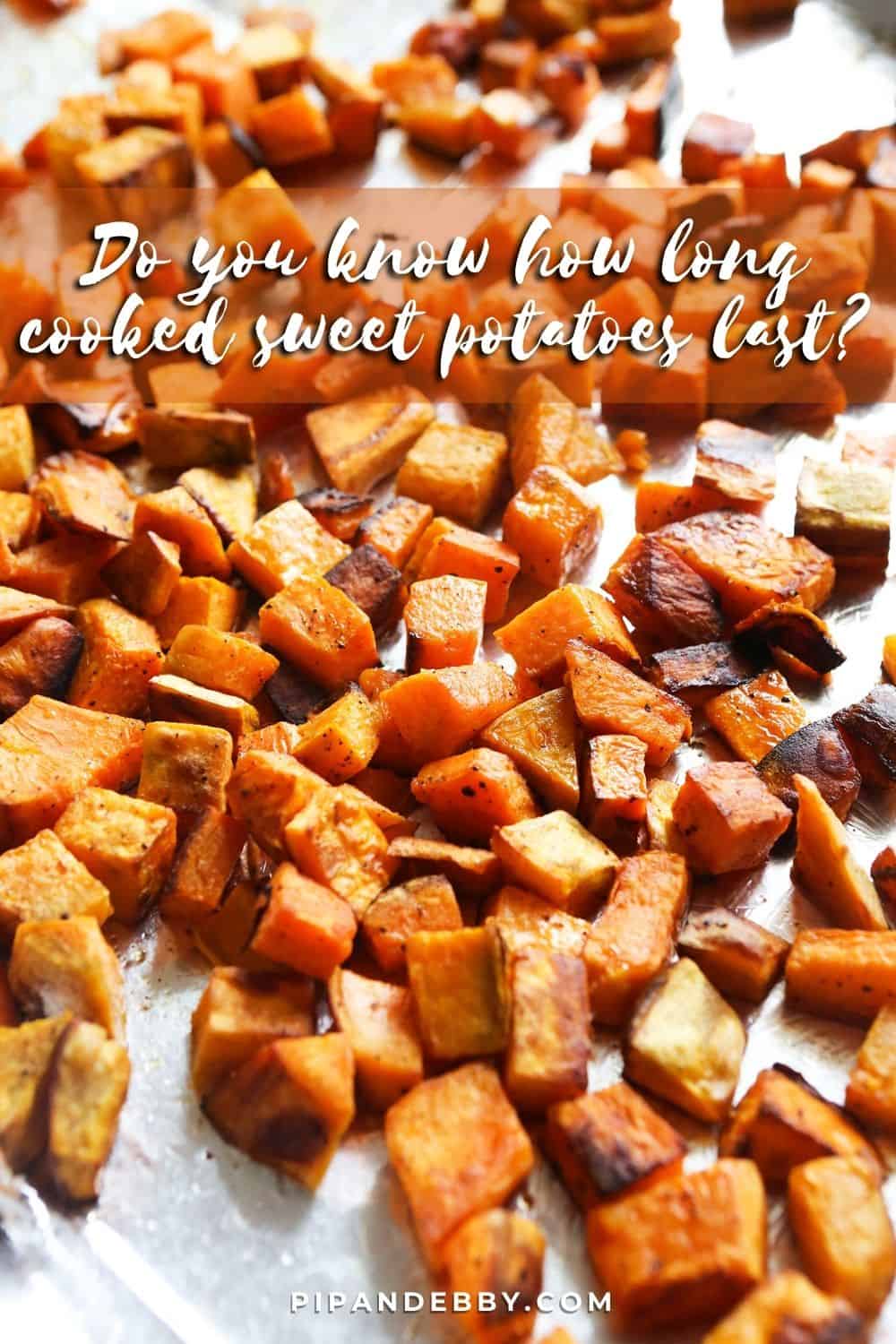Photo of roasted potatoes with text over the top that reads: "Do you know how long cooked sweet potatoes last?"