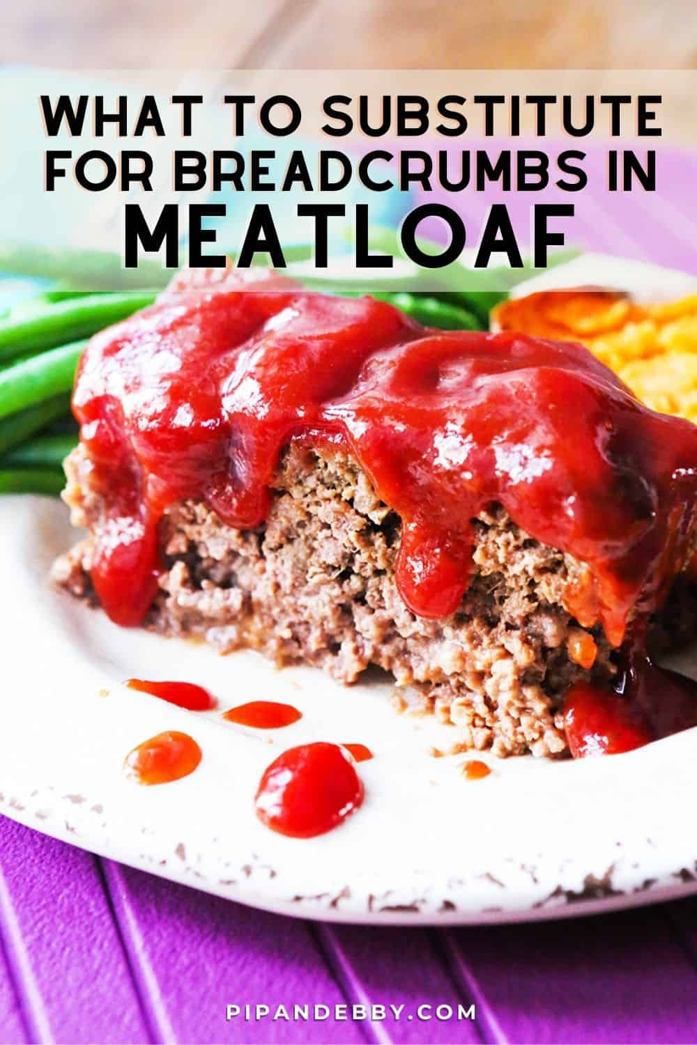 Photo of a piece of meatloaf with text overlay reading, "What to substitute for breadcrumbs in meatloaf."