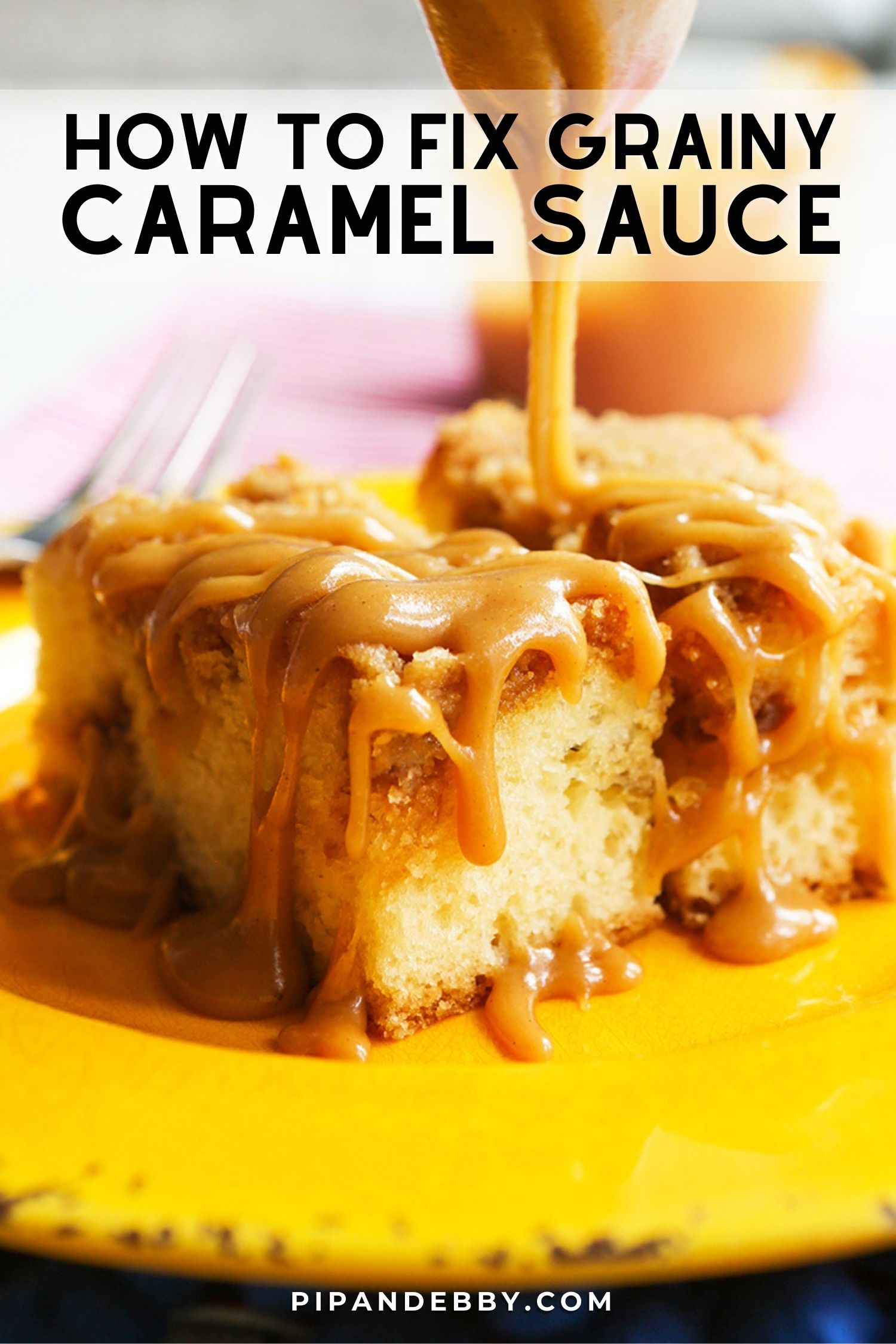 Caramel sauce being drizzled over coffee cake with text overlay reading, "How to fix grainy caramel sauce."