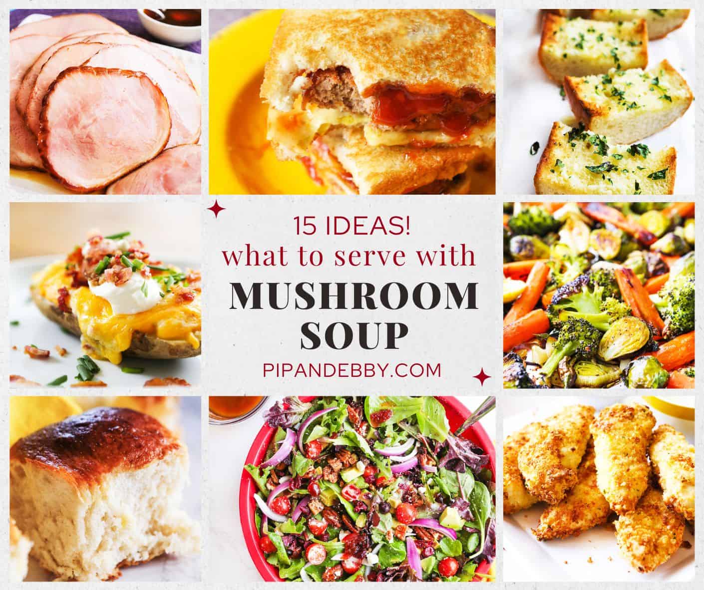 Eight food photos in a grid with text reading, "15 ideas! What to serve with mushroom soup."