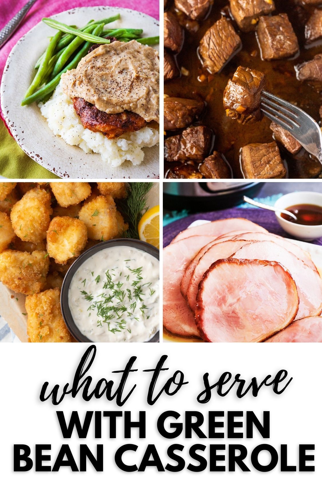 Pinterest image showing a collage of 4 meals with a text overlay of what to serve with green bean casserole. 